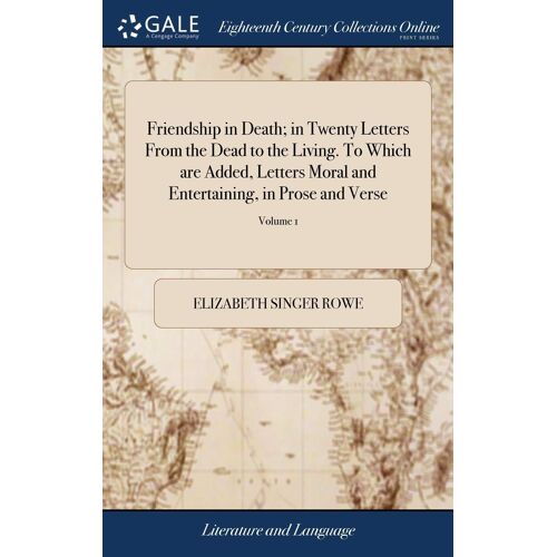 Friendship In Death; In Twenty Letters From The Dead To The Living. To Which Are Added, Letters Moral And Entertaining, In Prose And Verse: In Three Parts. In Two Volumes. ... By Mrs. Elizabeth Rowe. Of 2; Volume 1 Paperback Book By Elizabeth Singer Rowe