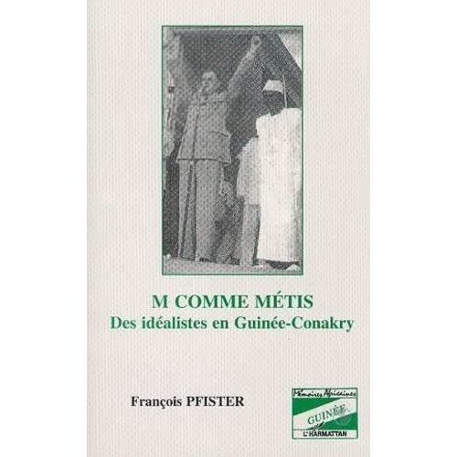 M Comme Métis - Des Idéalistes En Guinée-Conakry