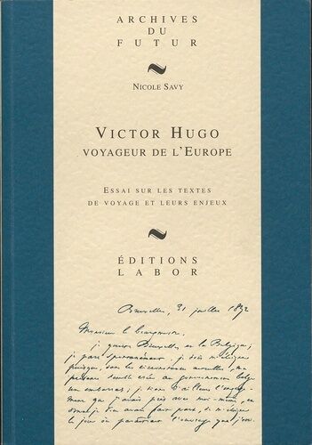 Victor Hugo, Voyageur De L'europe : Essai Sur Les Textes De Voyages Et Leurs Enjeux