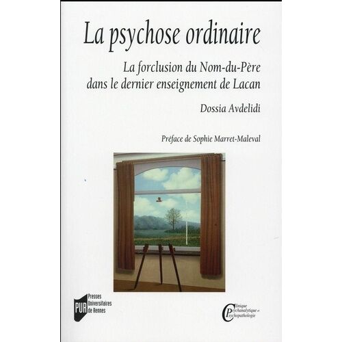 La Psychose Ordinaire - La Forclusion Du Nom-Du-Père Dans Le Dernier Enseignement De Lacan