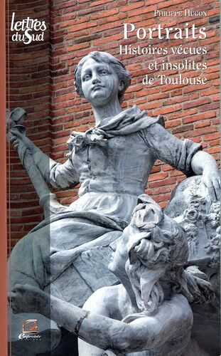 Portraits - Histoires Vécues Et Insolites De Toulouse