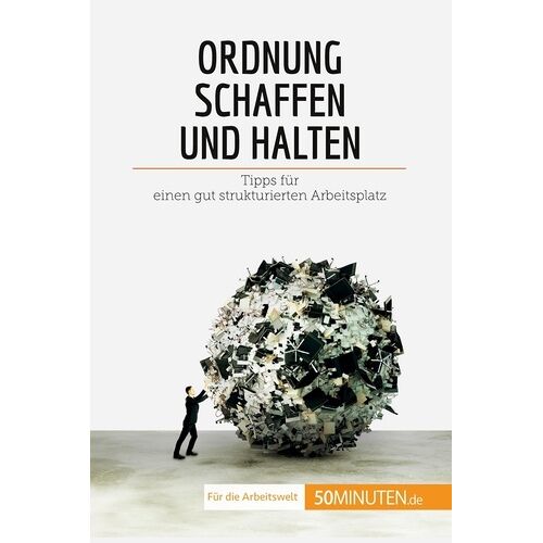 Ordnung Schaffen Und Halten - Tipps Für Einen Gut Strukturierten Arbeitsplatz