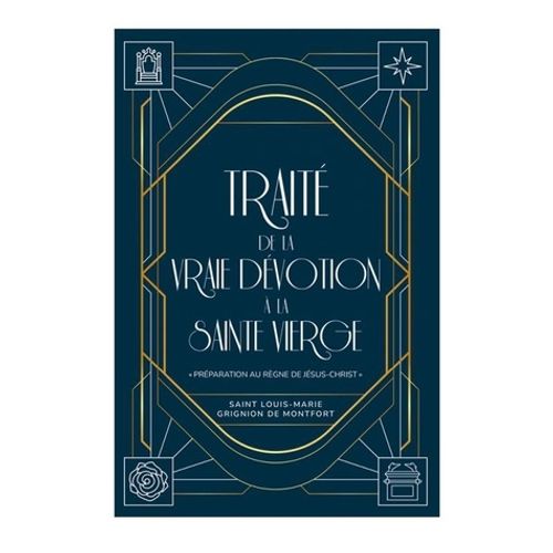 Traité De La Vraie Dévotion À La Sainte Vierge - Préparation Au Règne De Jésus-Christ
