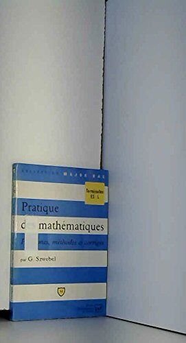 Pratique Des Mathematiques - Problemes, Methodes Et Corriges - Terminales Es-L