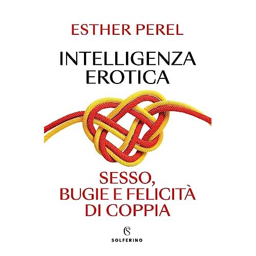 Intelligenza Erotica. Sesso, Bugie E Felicità Di Coppia