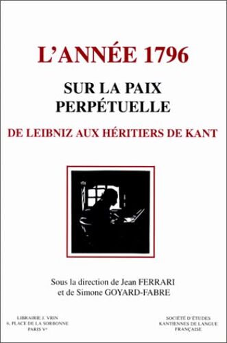 L'année 1796 - Sur La Paix Perpétuelle, De Leibniz Aux Héritiers De Kant