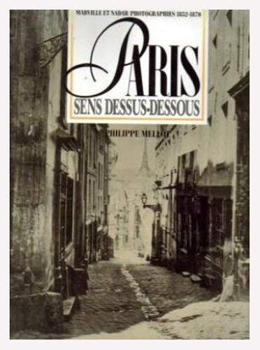 Paris Sens Dessus Dessous : Photographies 1852-1870