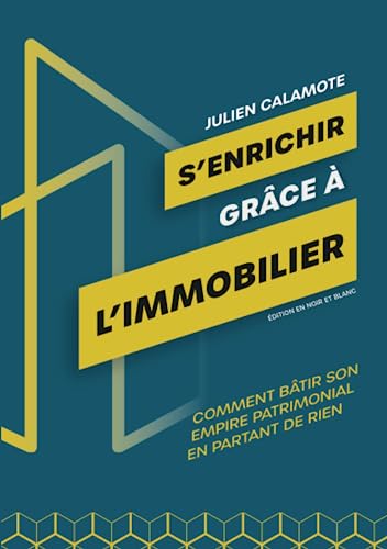 S'enrichir Grâce À L'immobilier: Comment Bâtir Son Empire Patrimonial En Partant De Rien