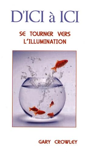 D'ici À Ici - Se Tourner Vers L'illumination