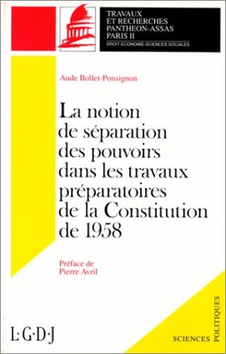 La Notion De Séparation Des Pouvoirs Dans Les Travaux Préparatoires De La Constitution De 1958