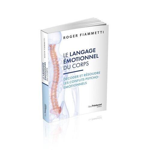 Le Langage Émotionnel Du Corps - Décoder, Résoudre Les Conflits Psycho-Émotionnels