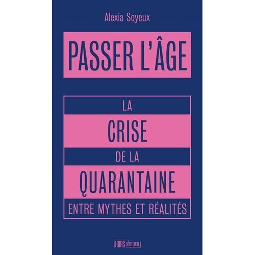 Passer L'âge - La Crise De La Quarantaine Entre Mythes Et Réalités