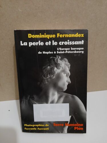La Perle Et Le Croissant - L'Europe Baroque De Naples À Saint-Pétersbourg Dominique Fernandez 1995