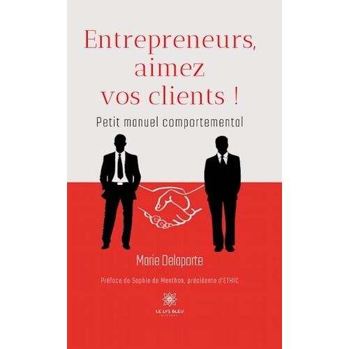 Entrepreneurs, Aimez Vos Clients ! - Petit Manuel Comportemental