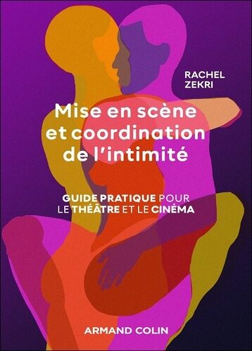 Mise En Scène Et Coordination De L'intimité - Guide Pratique Pour Le Théâtre Et Le Cinéma