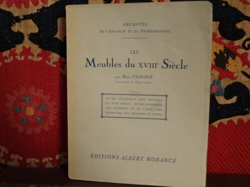 Clouzot, Henri.‎ ‎Les Meubles Du Xviiie Siècle. Etude Technique Des Meubles Du Xviiie Siècle - Etude Graphique Des Éléments Et De L'Exécution Répertoire Des Ébénistes Du Temps.‎
