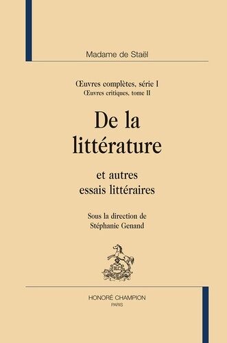 Oeuvres Complètes, Série 1 - Oeuvres Critiques Tome 2, De La Littérature Et Autres Essais Littéraires