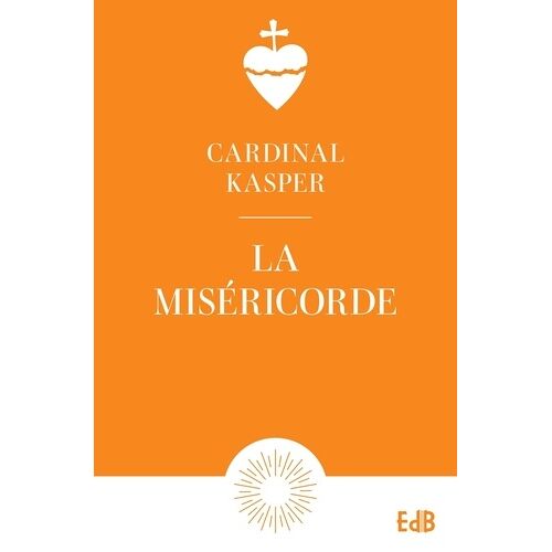 La Miséricorde - Notion Fondamentale De L'evangile, Clé De La Vie Chrétienne