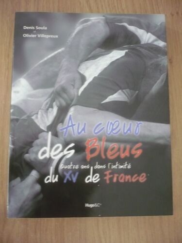 Au Coeur Des Bleus Quatre Ans Dans L’Intimité Du Xv De France De Denis Soula & Olivier Villepreux - Éditions Hugo & Cie (38 Rue De La Condamine, Paris) - 2011 -