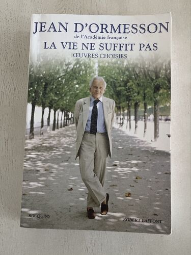 Jean D’Ormesson, La Vie Ne Suffit Pas ?uvres Choisies Bouquins Robert Laffont 