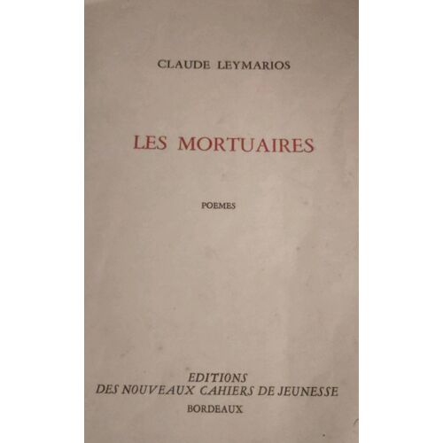 Les Mortuaires - Poèmes De Claude Leymarios Aux Éditions Des Nouveaux Cahiers De Jeunesse Bordeaux - Jean Germain Directeur, 1960 - 33 Pages