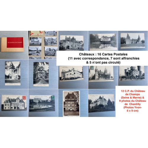 Châteaux : 16 Cartes Postales (11 Avec Correspondance, 7 Sont Affranchies & 5 N’Ont Pas Circulé) + 12 C.P. Du Château De Champs (Seine & Marne) & 9 Photos Du Château De  Chantilly (Photos Yvon-6 X 9 C
