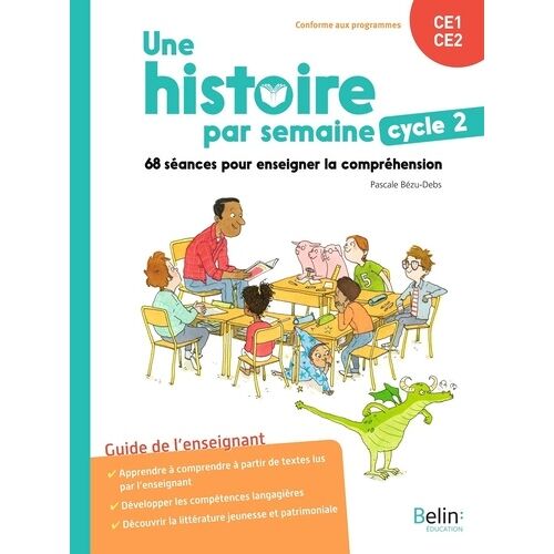 Une Histoire Par Semaine Cycle 2, Ce1-Ce2 - 68 Séances Pour Enseigner La Compréhension