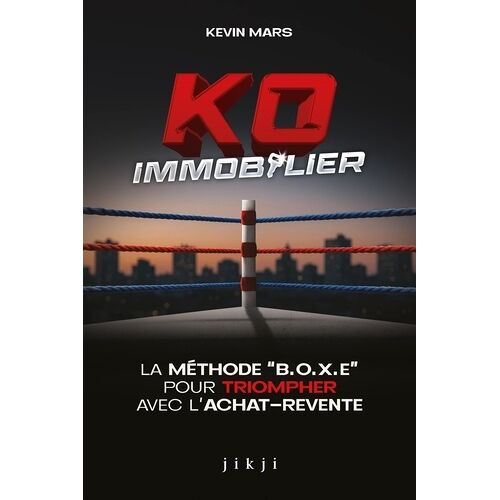 Ko Immobilier - La Méthode B.O.X.E. Pour Triompher Avec L'achat-Revente