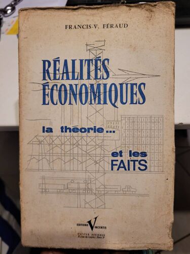 Realites Economiques .. La Theorie .. Et Les Faits ... Francis V. Feraud