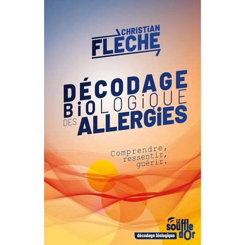 Décodage Biologique Des Allergies - Comprendre, Ressentir, Guérir