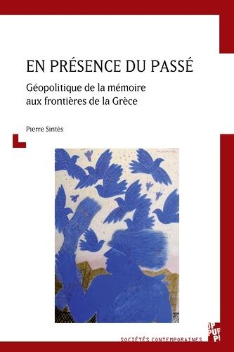 En Présence Du Passé - Géopolitique De La Mémoire Aux Frontières De La Grèce