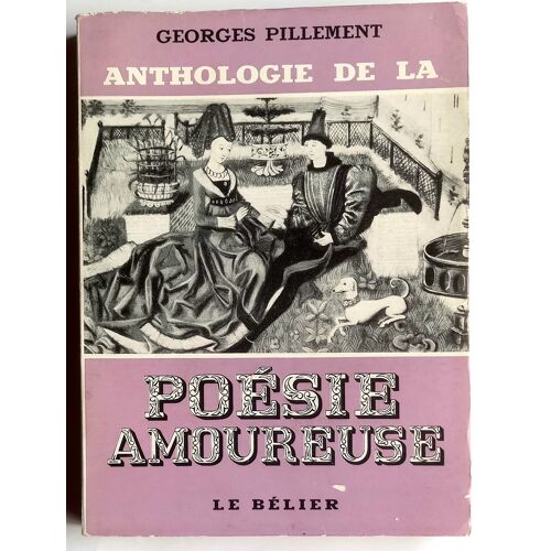 Anthologie De La Poésie Amoureuse. Tome 1. Georges Pillement. Ed. Le Bélier 1954