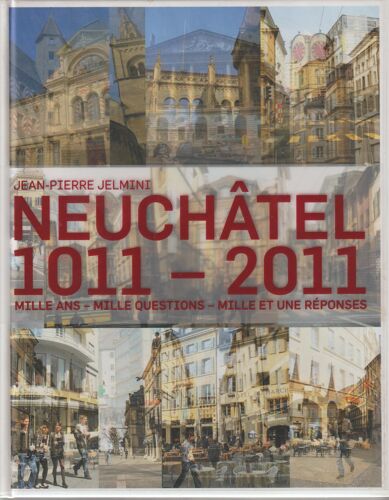 Neuchâtel 1011-2011 * Mille Ans - Mille Questions - Mille Et Une Réponses