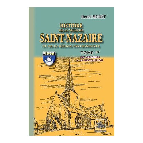 Histoire De La Ville De Saint-Nazaire Et De La Région Environnante (Tome 1)