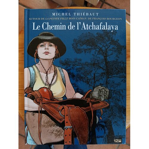 Le Chemin De L Atchafalaya / Michel Thiebaut / 12 Bis / 2010 / Bd