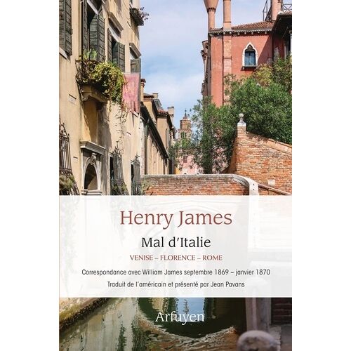 Mal D'italie - Venise-Florence-Rome - Correspondance Inédite Avec Son Frère William James