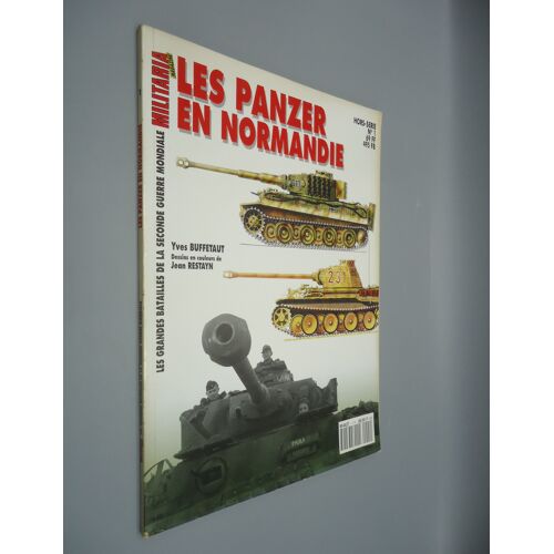 Les Panzer En Normandie - Militaria Magazine - Hors-Série N° 1 - Les Grandes Batailles De La Seconde Guerre Mondiale - Yves Buffetaut - Dessins En Couleurs De Jean Restayn - Nombreuses Photos
