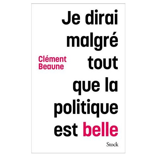 Je Dirai Malgré Tout Que La Politique Est Belle