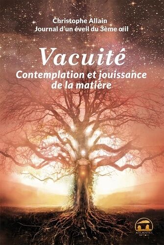 Journal D'un Éveil Du 3e Oeil - Tome 3, Vacuité, Contemplation Et Jouissance De La Matière