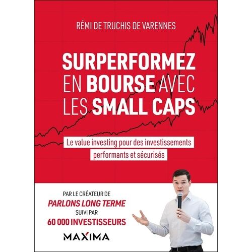 Surperformez En Bourse Avec Les Small Caps - Le Value Investing Pour Des Investissements Performants Et Sécurisés