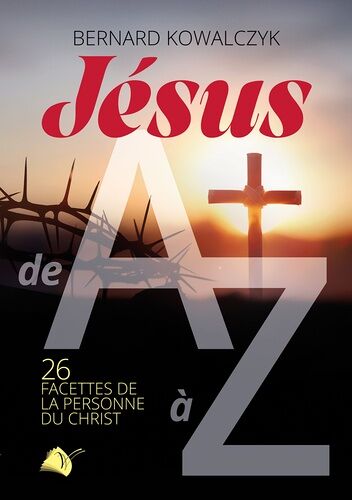 Jésus De A À Z - 26 Facettes De La Personne Du Christ
