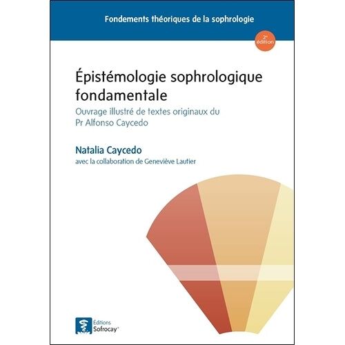 Epistémologie Sophrologique Fondamentale - Ouvrage Illustré De Textes Originaux Du Pr Alfonso Caycedo