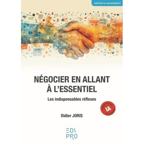 Négocier En Allant À L'essentiel - Les Indispensables Réflexes