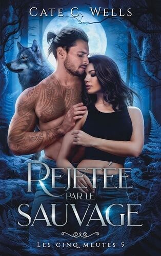 Les Cinq Meutes - Tome 5 - Rejetée Par Le Sauvage