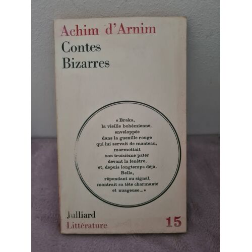 Contes Bizarre - Achim D'arnim, Préface André Breton Théophile Gautier, Éditeur Julliard Littérature Numéro 15. Edition De 1964, Broché De 257 Pages. Format In-12, Littérature Belle Lettre.