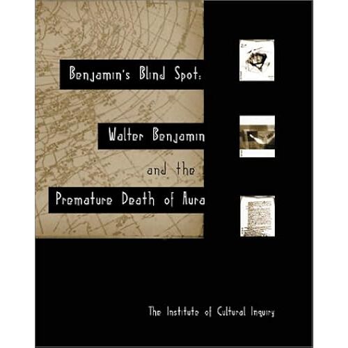 Benjamin's Blind Spot: Walter Benjamin And The Premature Death Of Aura
