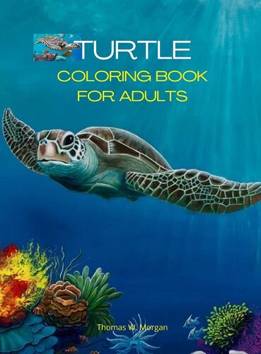 Turtle Coloring Book For Adults: Stress Relieving Turtle Designs For Adults 46 Premium Coloring Pages With Amazing Designs An Adults Turtle Coloring B