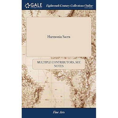 Harmonia Sacra: With A Through-Bass For The Theorbo-Lute, Bass Viol, Harpsichord, Or Organ. Composed By The Best Masters Of The Last And Present Age. The 2d. Edition Very Much Enlarged And Corrected; ... Paperback Book By See Notes Multiple Contributors