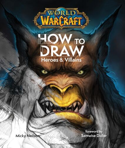 World Of Warcraft: How To Draw Heroes & Villains
