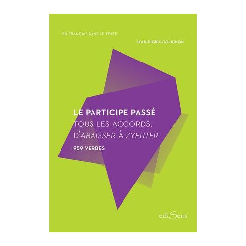 Le Participe Passé : Tous Les Accords, D'abaisser À Zyeuter - 959 Verbes